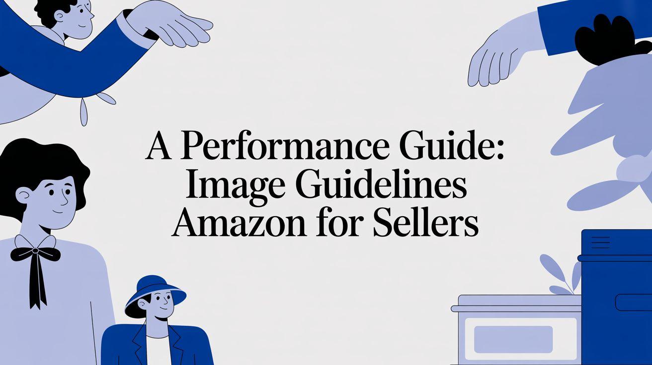 A Performance-Driven Guide to Amazon Image Guidelines