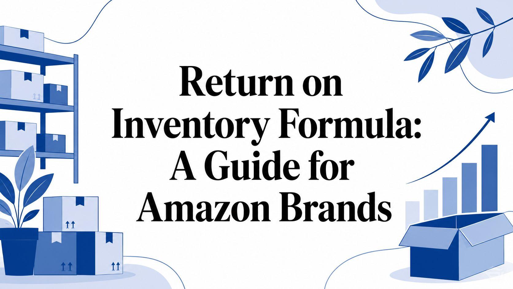 Return on Inventory Formula: A Guide for Amazon Brands