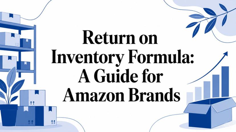 Return on Inventory Formula: A Guide for Amazon Brands
