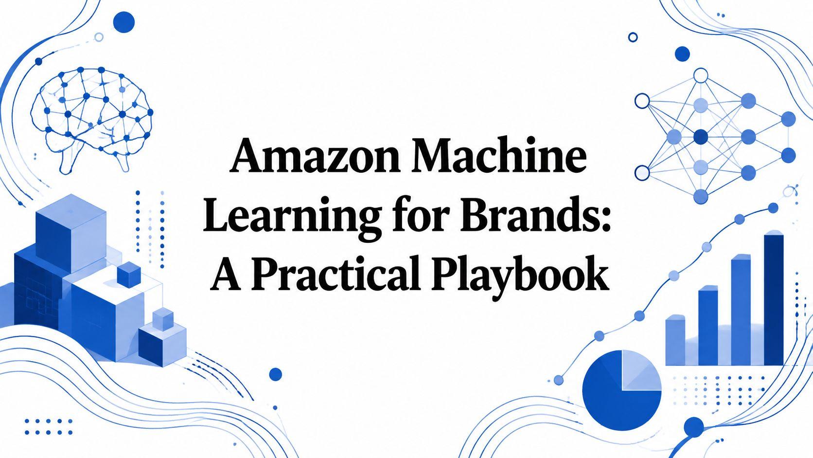 Amazon Machine Learning for Brands: A Practical Playbook