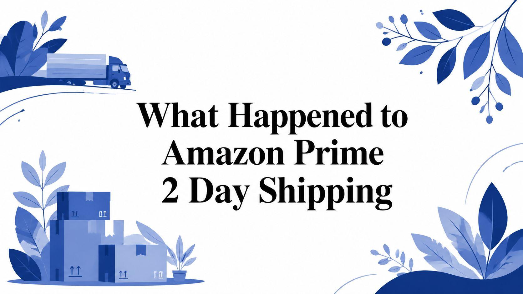 What Happened to Amazon Prime 2 Day Shipping