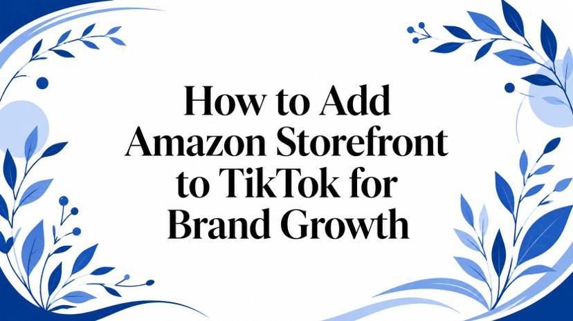 How to Add Amazon Storefront to TikTok for Brand Growth