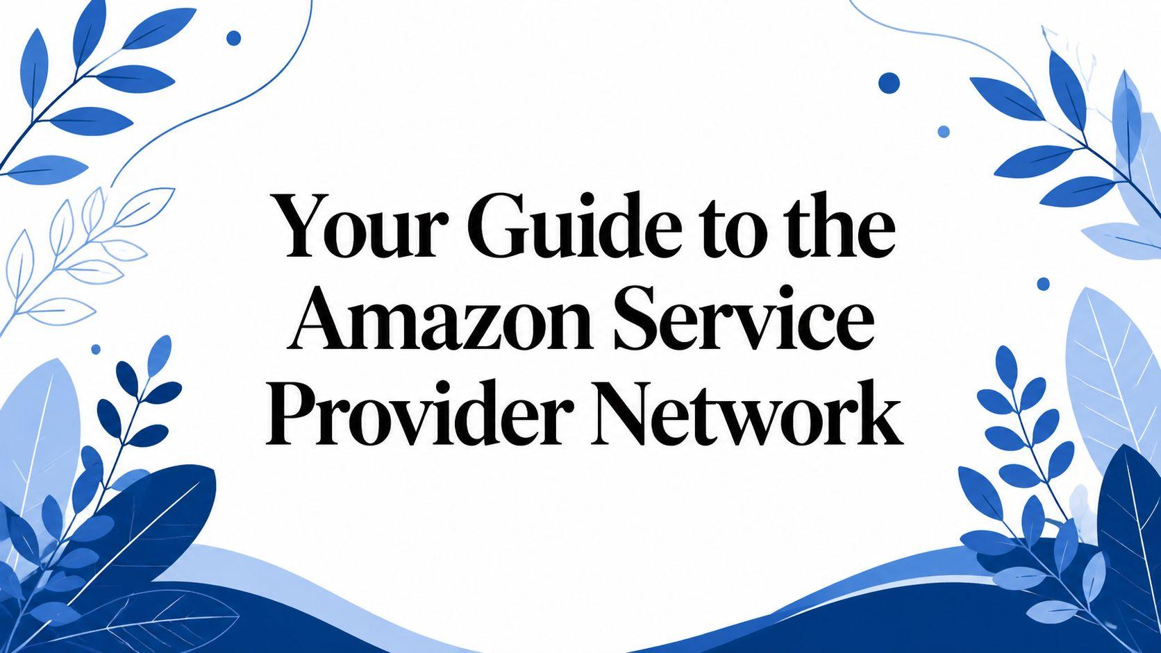 Your Guide to the Amazon Service Provider Network