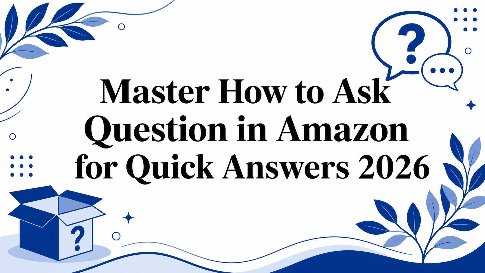 Master How to Ask Question in Amazon for Quick Answers 2026
