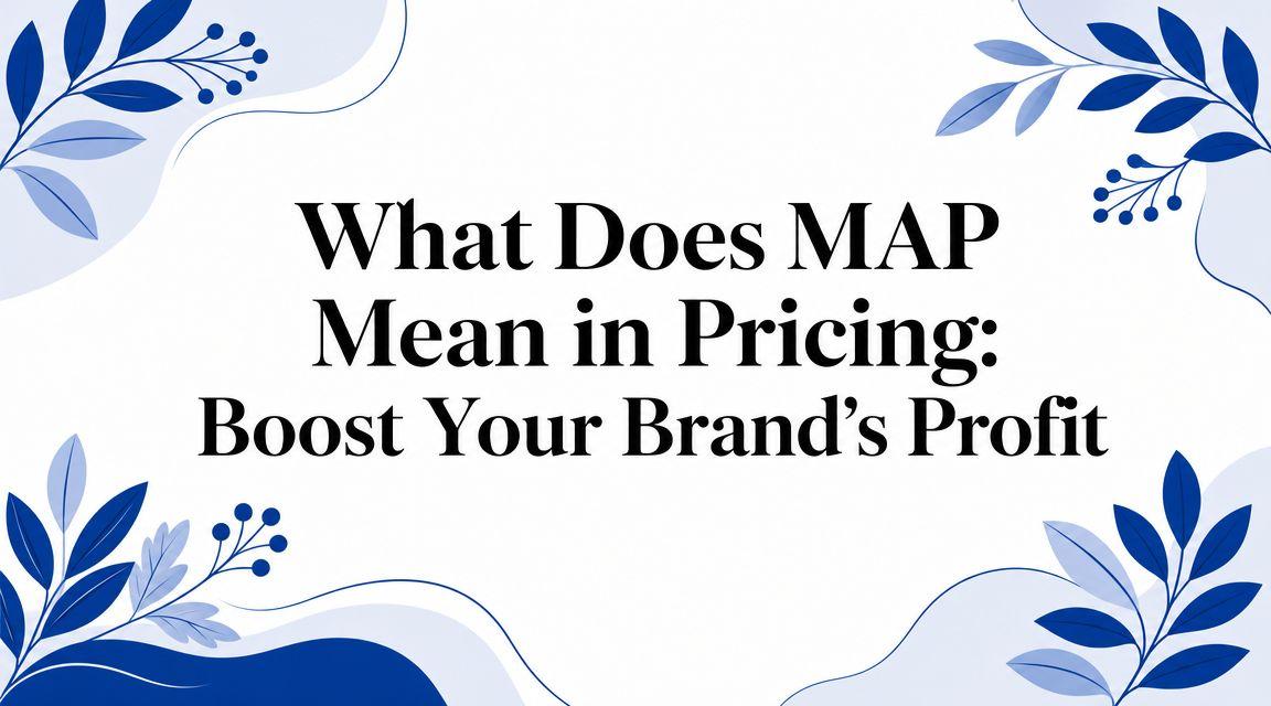 What Does MAP Mean in Pricing: Boost Your Brand's Profit
