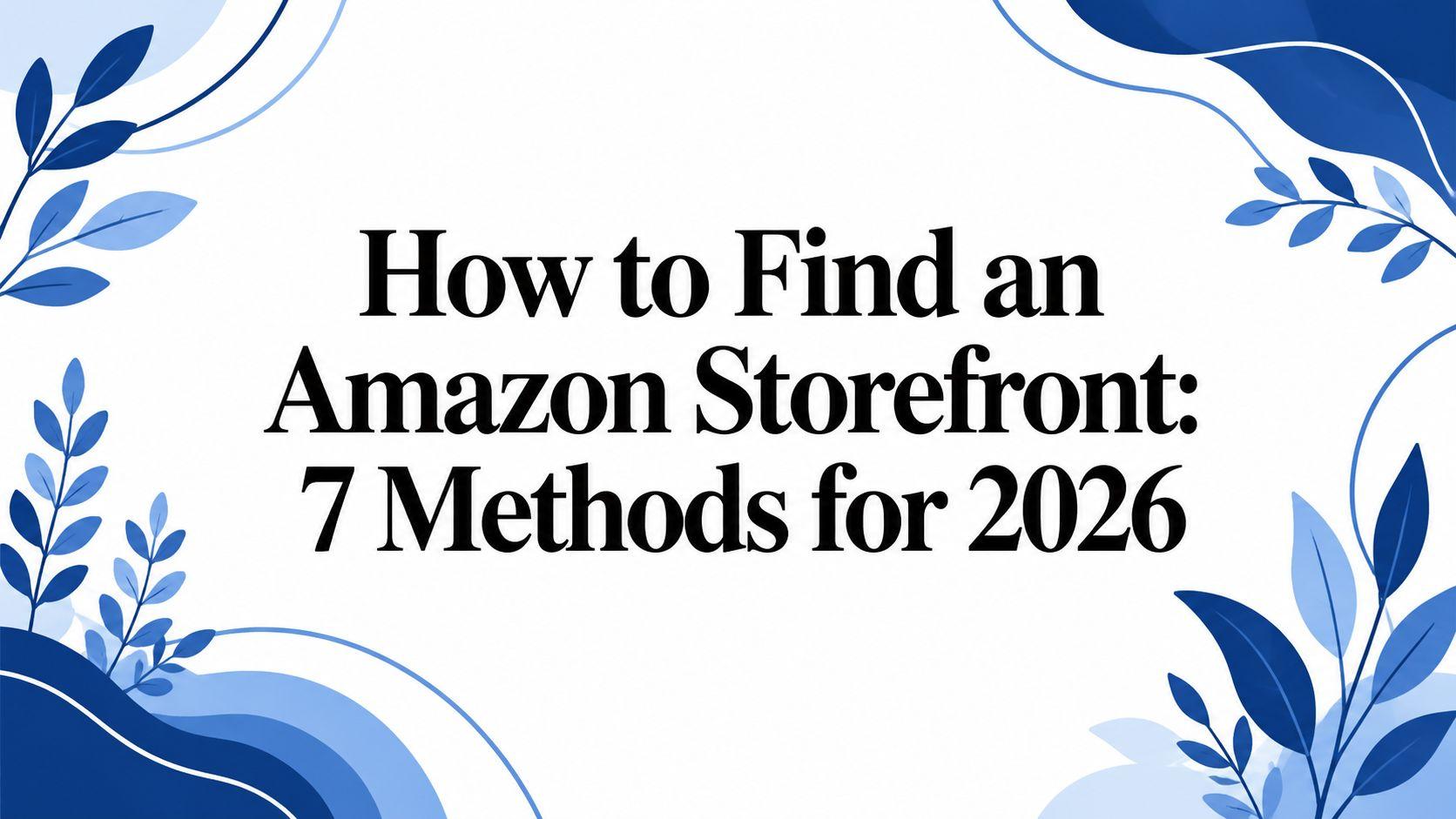 How to Find an Amazon Storefront: 7 Methods for 2026