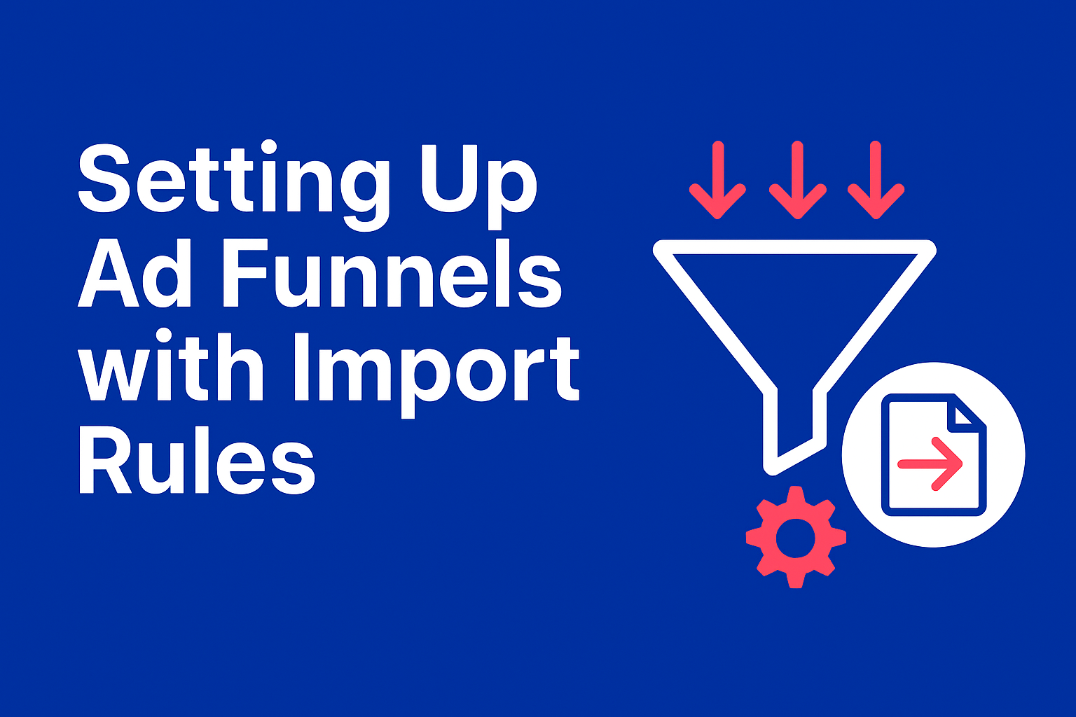 Setting Up Ad Funnels with Import Rules